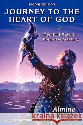 Journey to the Heart of God: Mystical Keys to Immortal Mastery Almine 9781934070260 Spiritual Journeys