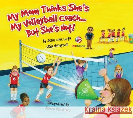My Mom Thinks She's My Volleyball Coach... But She's Not Julia Cook 9781934073094 National Center for Youth Issues