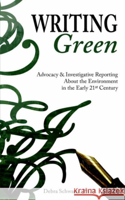 Writing Green: Advocacy & Investigative Reporting About the Environment in the Early 21st Century Schwartz, Debra A. 9781934074015 Loyola College/Apprentice House