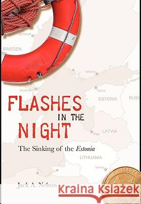 Flashes in the Night: The Sinking of the Estonia Jack a Nelson 9781934074213