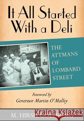 It All Started with a Deli: The Attmans of Lombard Street Goldberg, M. Hirsh 9781934074282 Apprentice House