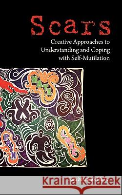 Scars: Creative Approaches to Understanding and Coping with Self-Mutilation Martino, Sara 9781934074398 Apprentice House