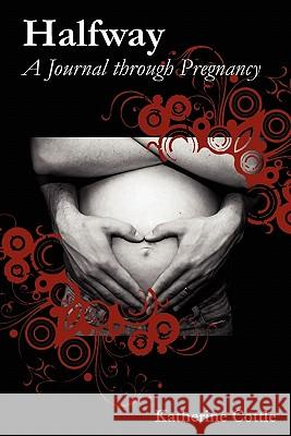 Halfway: A Journal Through Pregnancy Cottle, Katherine 9781934074503