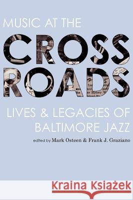 Music at the Crossroads: Lives & Legacies of Baltimore Jazz Osteen, Mark 9781934074527