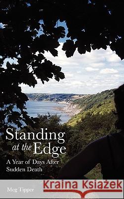 Standing at the Edge: A Year of Days After Sudden Death Meg Tipper 9781934074558 Apprentice House