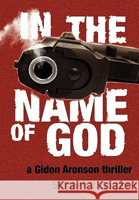 In the Name of God: A Gidon Aronson Thriller Gordon, Stephen J. 9781934074626 Apprentice House