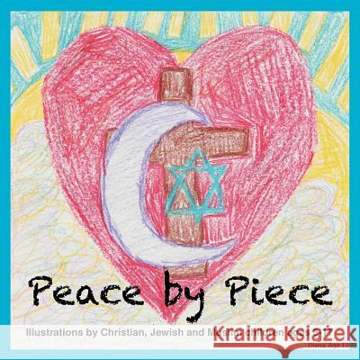 Peace by Piece: Illustrations by Christian, Jewish and Muslim children ages 5-17 Habitat for Humanity of the Chesapeake 9781934074749 Apprentice House