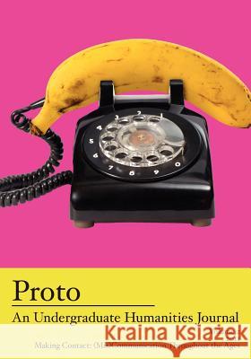 Proto: An Undergraduate Humanities Journal, Vol. 2 2011 Making Contact: (Mis)Communication Throughout the Ages Cole, Jean Lee 9781934074770 Apprentice House