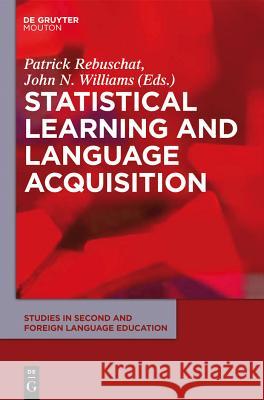 Statistical Learning and Language Acquisition Patrick Rebuschat, John N. Williams 9781934078235