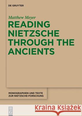 Reading Nietzsche Through the Ancients: An Analysis of Becoming, Perspectivism, and the Principle of Non-Contradiction Meyer, Matthew 9781934078419