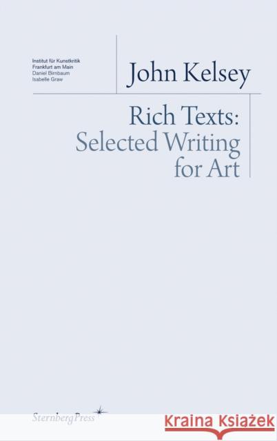 Rich Texts - Selected Writing for Art John Kelsey 9781934105238