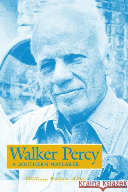 Walker Percy: A Southern Wayfarer Allen, William Rodney 9781934110003