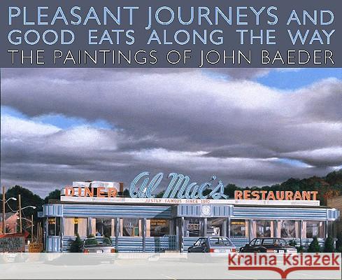 Pleasant Journeys and Good Eats Along the Way: The Paintings of John Baeder John Baeder Jay Williams 9781934110225 University Press of Mississippi