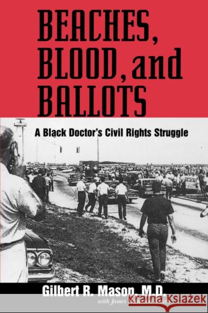 Beaches, Blood, and Ballots: A Black Doctor's Civil Rights Struggle Mason, Gilbert R. 9781934110287 University Press of Mississippi