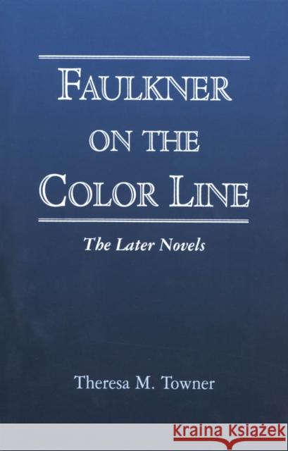 Faulkner on the Color Line: The Later Novels Towner, Theresa M. 9781934110355 University Press of Mississippi