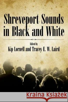 Shreveport Sounds in Black & White Kip Lornell Tracey E. W. Laird 9781934110416 University Press of Mississippi