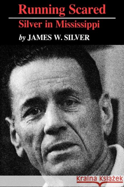 Running Scared: Silver in Mississippi Silver, James W. 9781934110584