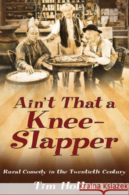 Ain't That a Knee-Slapper: Rural Comedy in the Twentieth Century Hollis, Tim 9781934110737 University Press of Mississippi