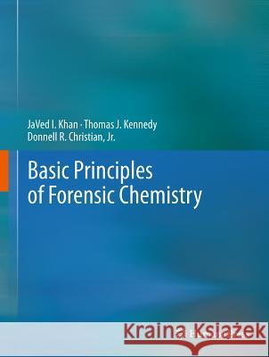 Basic Principles of Forensic Chemistry Javed Khan Donnell R., Jr. JR. Christian Thomas Kennedy 9781934115060 Humana Press