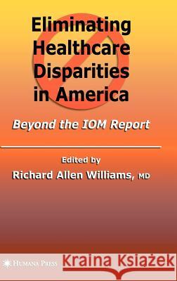 Eliminating Healthcare Disparities in America: Beyond the IOM Report Williams, Richard Allen 9781934115428