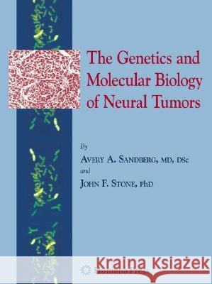The Genetics and Molecular Biology of Neural Tumors Avery A. Sandberg John F. Stone 9781934115589 HUMANA PRESS INC.,U.S.