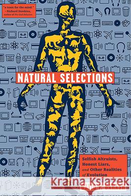 Natural Selections: Selfish Altruists, Honest Liars, and Other Realities of Evolution David P. Barash 9781934137055