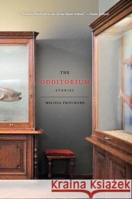 The Odditorium: Stories Melissa Pritchard 9781934137376 Bellevue Literary Press