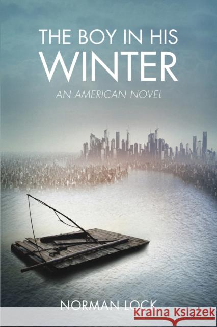 The Boy in His Winter: An American Novel Lock, Norman 9781934137765 Bellevue Literary Press