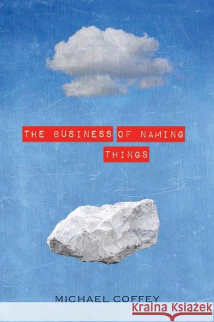 The Business of Naming Things Michael Coffey 9781934137864 Bellevue Literary Press