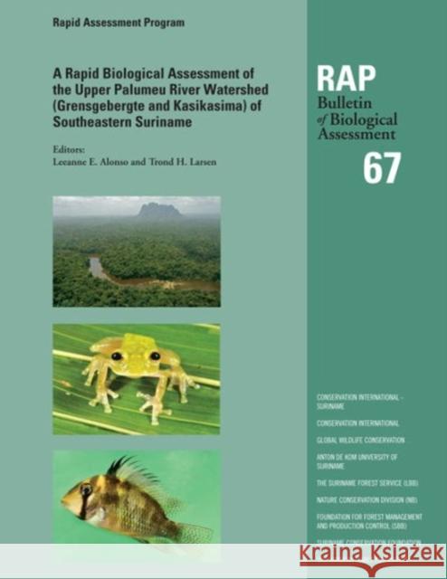 A Rapid Biological Assessment of the Upper Palumeu River Watershed (Grensgebergte and Kasikasima) of Southeastern Suriname, Volume 67: Rap Bulletin of Alonso, Leeanne E. 9781934151570