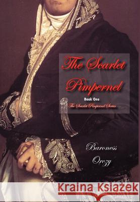 The Scarlet Pimpernel (Book 1 of the Scarlet Pimpernel Series) Orczy, Emmuska Baroness 9781934169124 Norilana Books