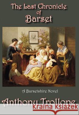The Last Chronicle of Barset Anthony Trollope 9781934169865 Norilana Books