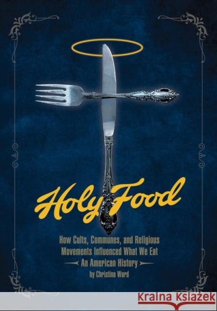 Holy Food: How Cults, Communes and Religious Movements Influenced What We Eat  9781934170946 Process