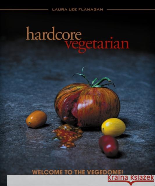 Hardcore Vegetarian: Welcome to the Vegedome! Laura Lee Flanagan 9781934170953 Process Media