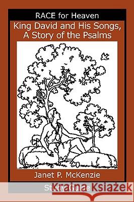 King David and His Songs, the Story of the Psalms Study Guide Janet P. McKenzie 9781934185056