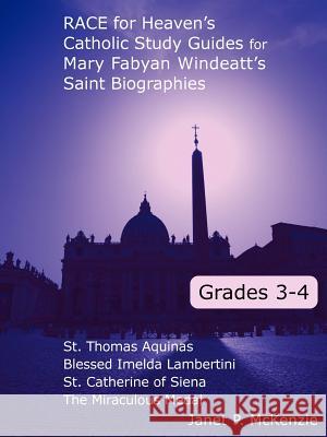 Race for Heaven's Catholic Study Guides for Mary Fabyan Windeatt's Saint Biographies: Grades 3 and 4 Janet P. McKenzie 9781934185063 Biblio Resource Publications, Inc.