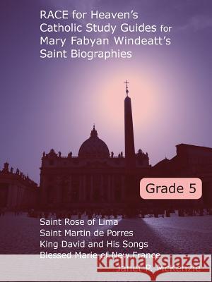 Race for Heaven's Catholic Study Guides for Mary Fabyan Windeatt's Saint Biographies Grade 5 Janet P. McKenzie 9781934185070 Biblio Resource Publications, Inc.