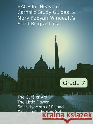 Race for Heaven's Catholic Study Guides for Mary Fabyan Windeatt's Saint Biographies Grade 7 Janet P. McKenzie 9781934185094 Biblio Resource Publications, Inc.