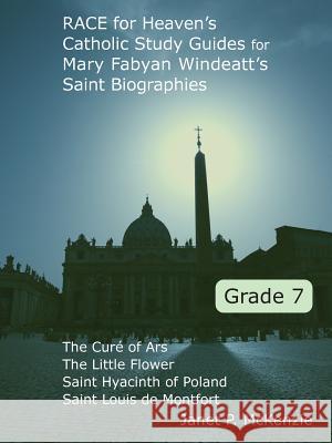 Race for Heaven's Catholic Study Guides for Mary Fabyan Windeatt's Saint Biographies Grade 7 Janet P. McKenzie 9781934185094