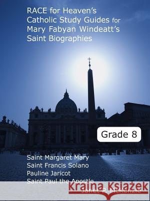 Race for Heaven's Catholic Study Guides for Mary Fabyan Windeatt's Saint Biographies Grade 8 Janet P. McKenzie 9781934185100