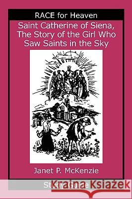 Saint Catherine of Siena, the Story of the Girl Who Saw Saints in the Sky Study Guide Janet P. McKenzie 9781934185117