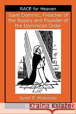 Saint Dominic, Preacher of the Rosary and Founder of the Dominican Order Study Guide Janet P. McKenzie 9781934185155