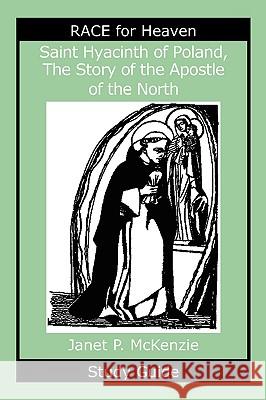Saint Hyacinth of Poland, the Story of the Apostle of the North Study Guide Janet P. McKenzie 9781934185193