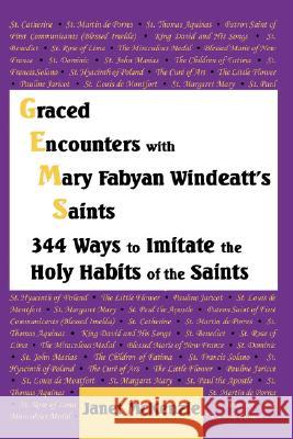 Graced Encounters with Mary Fabyan Windeatt's Saints: 344 Ways to Imitate the Holy Habits of the Saints Janet P. McKenzie 9781934185216 Biblio Resource Publications, Inc.