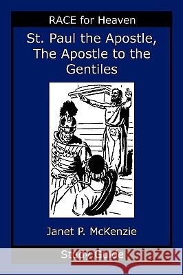 Saint Paul the Apostle, the Story of the Apostle to the Gentiles Study Guide Janet P. McKenzie 9781934185254