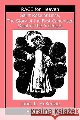 Saint Rose of Lima, the Story of the First Canonized Saint of the Americas Study Guide Janet P. McKenzie 9781934185315 Biblio Resource Publications, Inc.