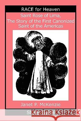 Saint Rose of Lima, the Story of the First Canonized Saint of the Americas Study Guide Janet P. McKenzie 9781934185315