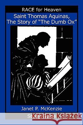 Saint Thomas Aquinas, the Story of the Dumb Ox Study Guide Janet P. McKenzie 9781934185322