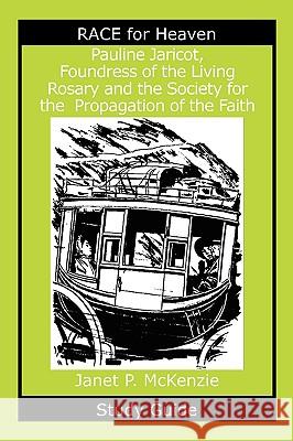 Pauline Jaricot, Foundress of the Living Rosary and the Society for the Propagation of the Faith Study Guide Janet P. McKenzie 9781934185339