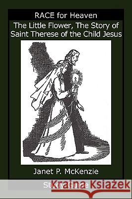 The Little Flower, the Story of Saint Therese of the Child Jesus Study Guide Janet P. McKenzie 9781934185346 Biblio Resource Publications, Inc.